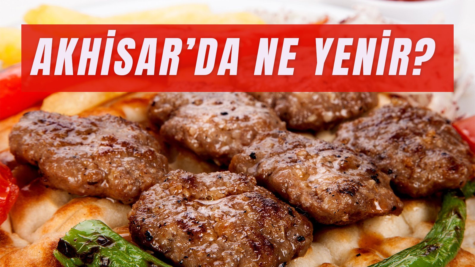 Akhisar’da Ne Yenir ve Nerede Yemek Yenir?