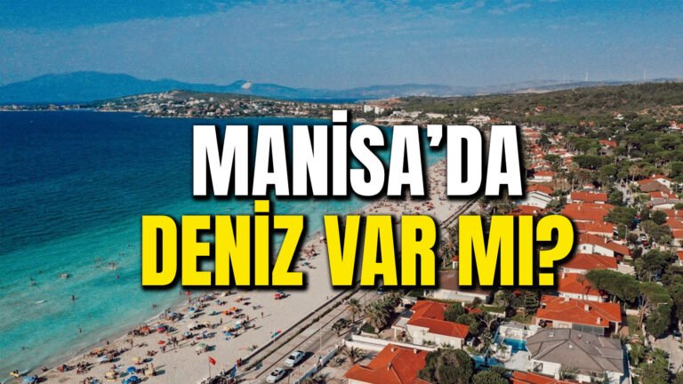 Manisa’da Deniz Var Mı? Manisa’ya En Yakın Denizler