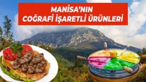 Gelenekten Geleceğe: Manisa’nın Coğrafi İşaretli Ürünleri