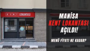 Manisa Kent Lokantası Açıldı! Menü Fiyatı Ne Kadar?