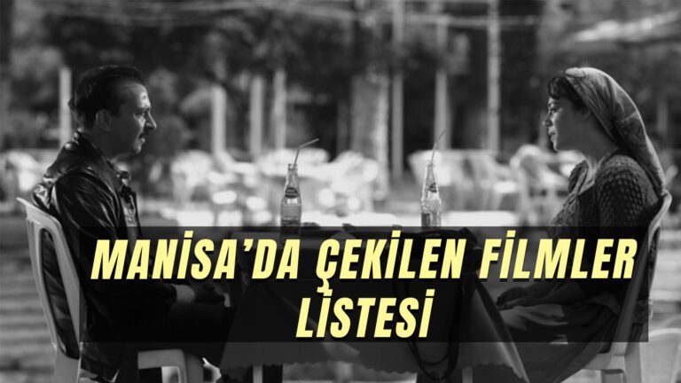 Manisa’da Çekilen Filmler: Manisa’yı Doyasıya Görebileceğiniz 9 Film!